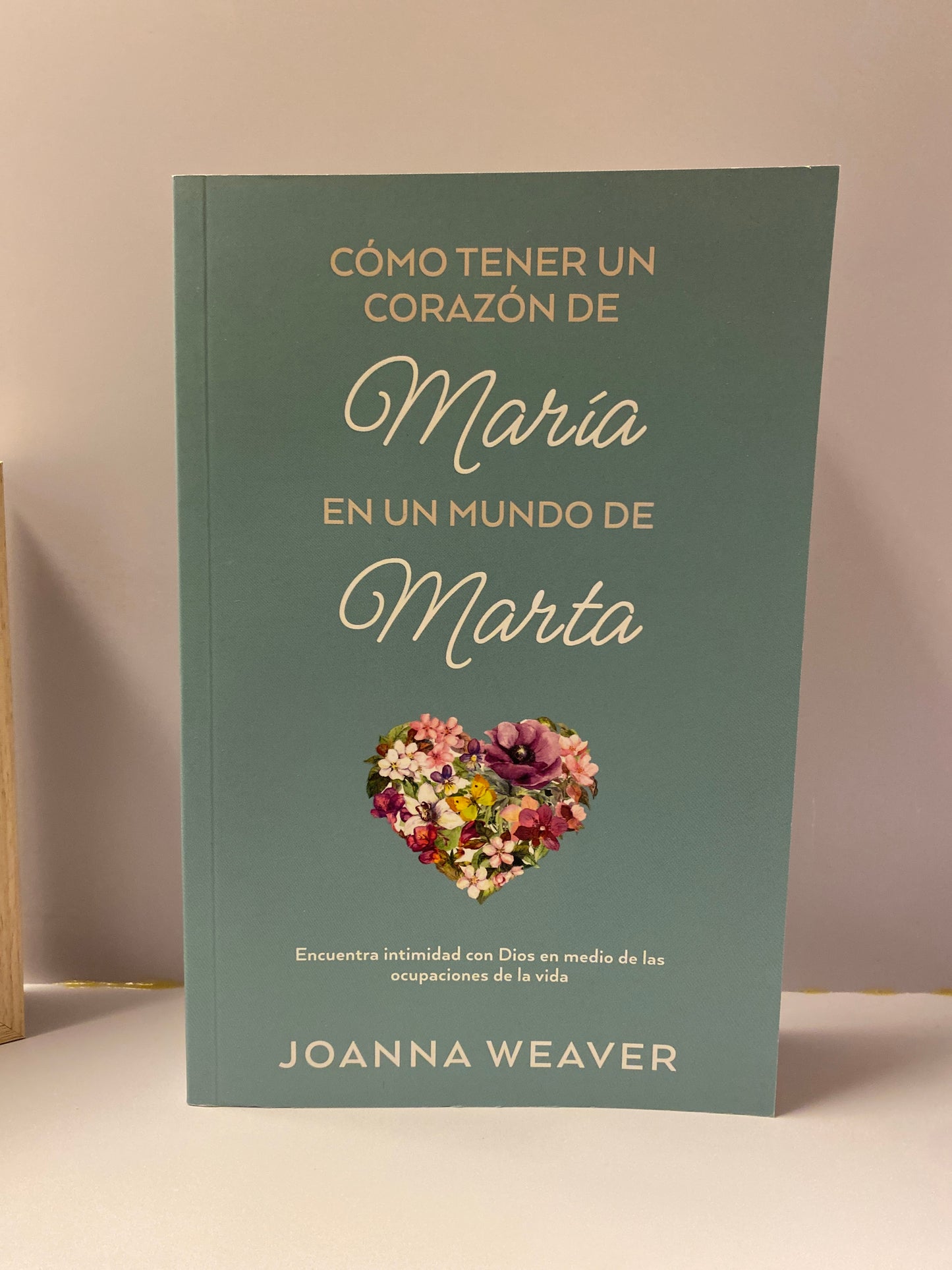 Como Tener un Corazón de María en un mundo de Marta Joanna Weaver