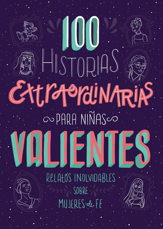 100 Historias Extraordinarias para Niñas Valientes Relatos inolvidables sobre mujeres de fe